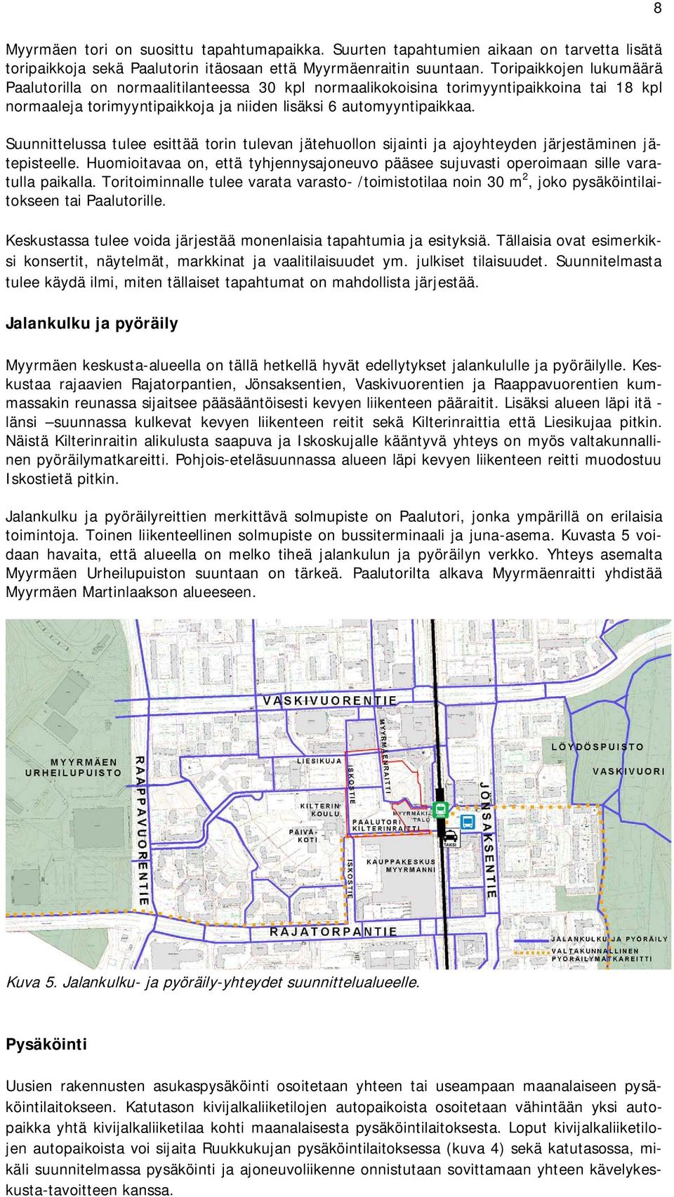 Suunnittelussa tulee esittää torin tulevan jätehuollon sijainti ja ajoyhteyden järjestäminen jätepisteelle.