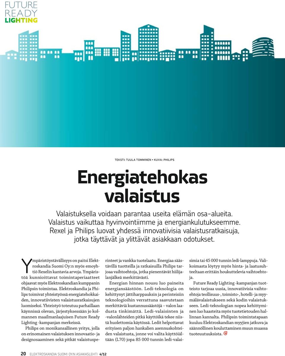 Elektroskandia ja Philips toimivat yhteistyössä energiatehokkaiden, innovatiivisten valaistusratkaisujen luomiseksi.