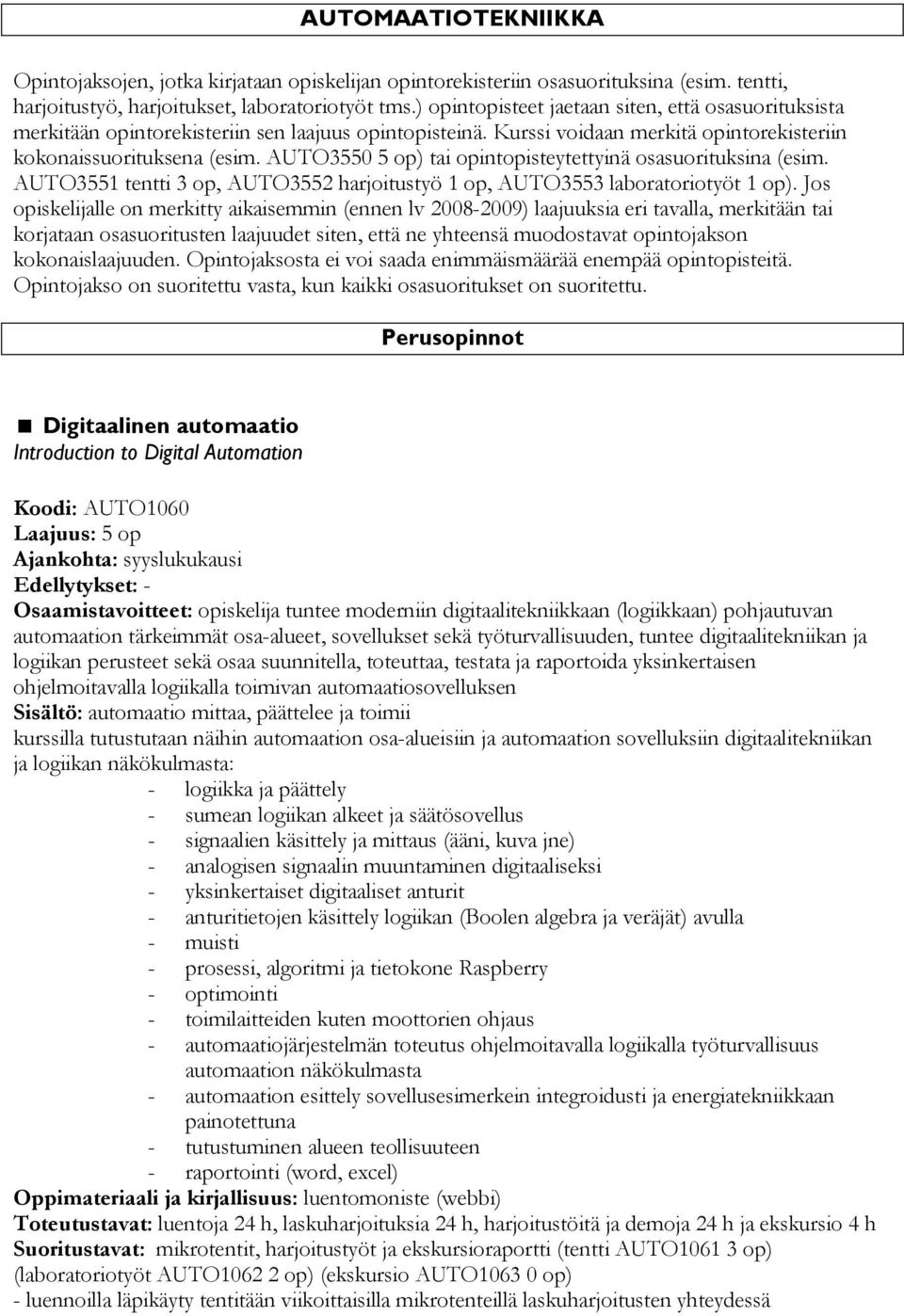 AUTO3550 5 op) tai opintopisteytettyinä osasuorituksina (esim. AUTO3551 tentti 3 op, AUTO3552 harjoitustyö 1 op, AUTO3553 laboratoriotyöt 1 op).