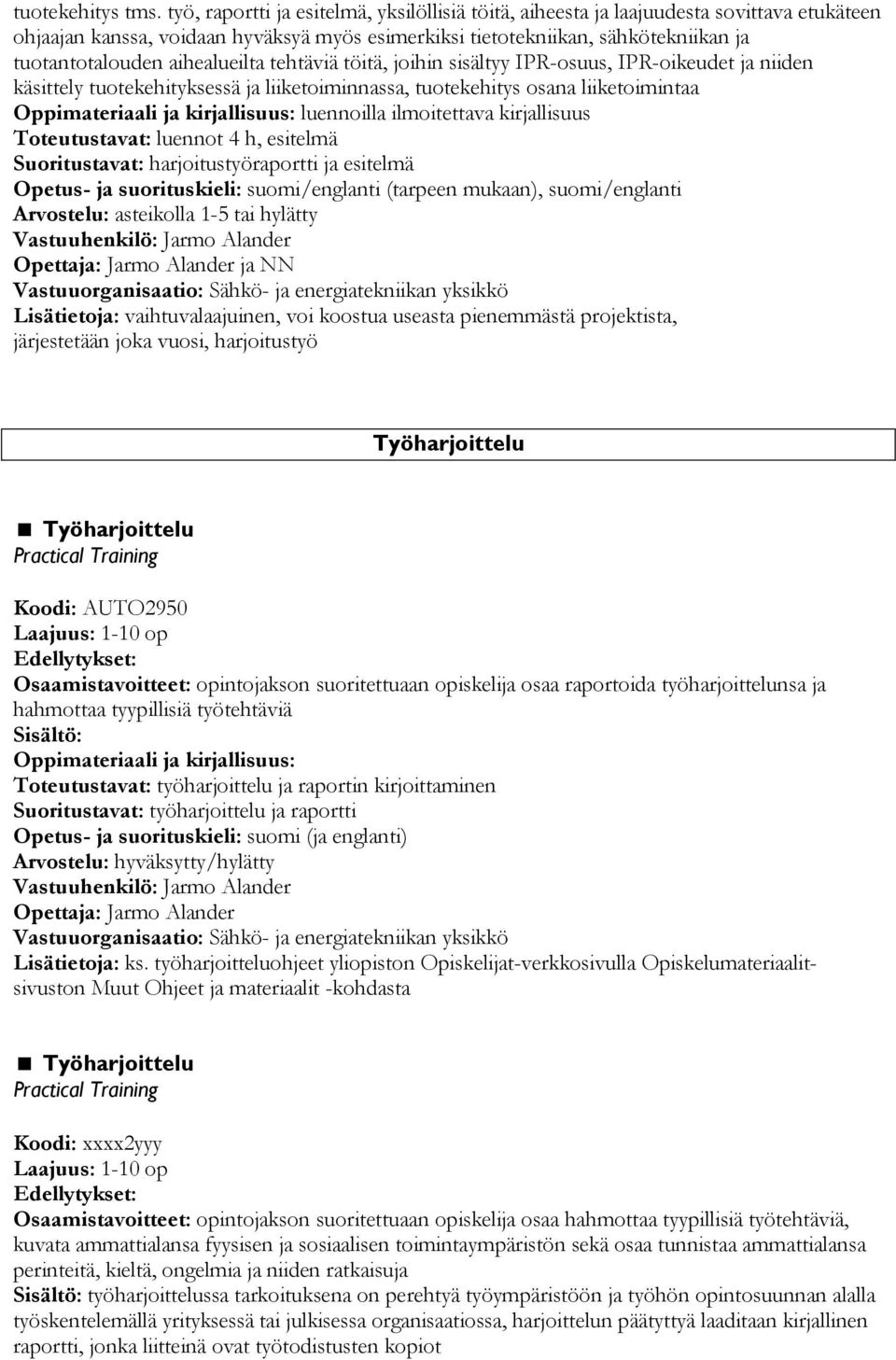 aihealueilta tehtäviä töitä, joihin sisältyy IPR-osuus, IPR-oikeudet ja niiden käsittely tuotekehityksessä ja liiketoiminnassa, tuotekehitys osana liiketoimintaa luennoilla ilmoitettava kirjallisuus