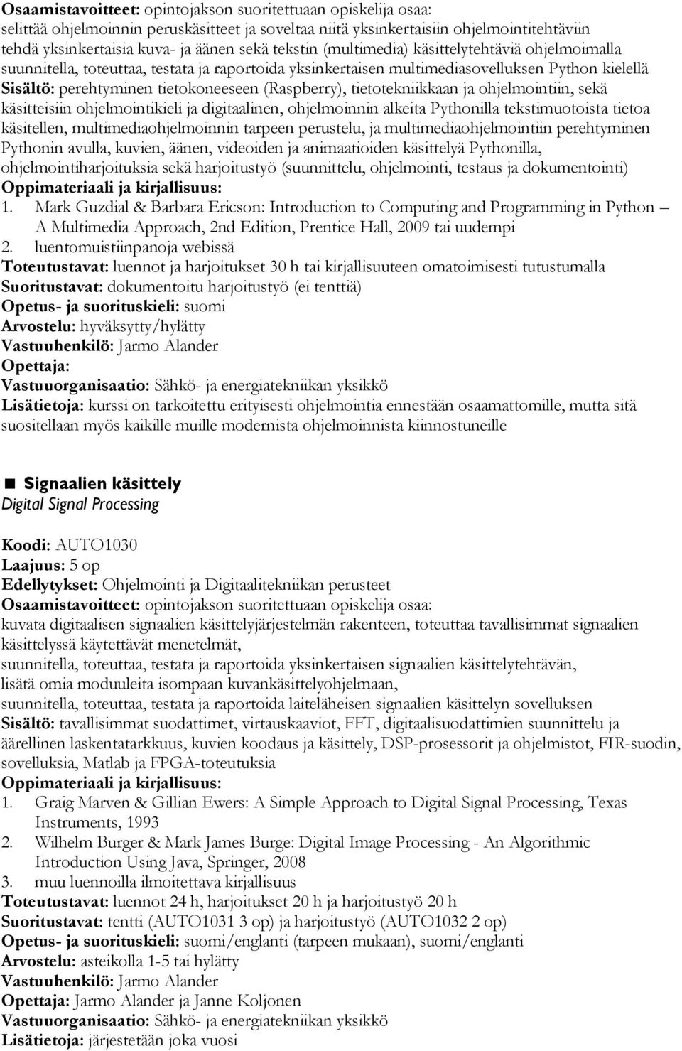 ohjelmointikieli ja digitaalinen, ohjelmoinnin alkeita Pythonilla tekstimuotoista tietoa käsitellen, multimediaohjelmoinnin tarpeen perustelu, ja multimediaohjelmointiin perehtyminen Pythonin avulla,