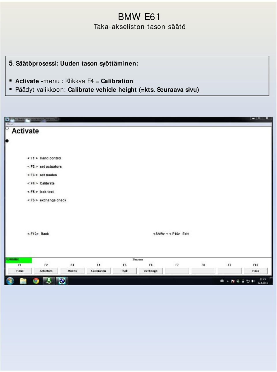 F4 = Calibration Päädyt valikkoon: