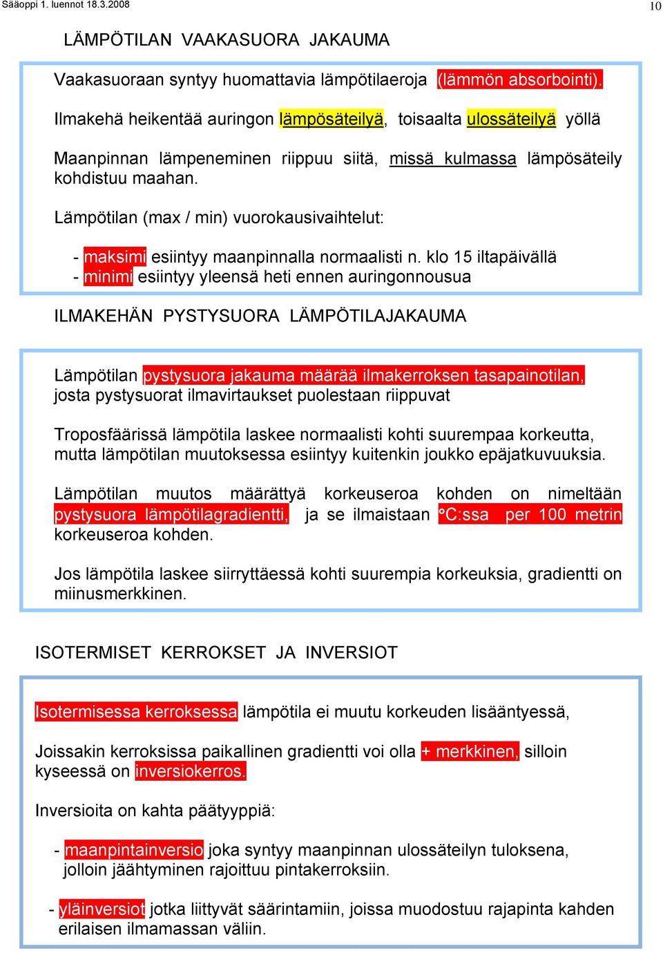 Lämpötilan (max / min) vuorokausivaihtelut: - maksimi esiintyy maanpinnalla normaalisti n.