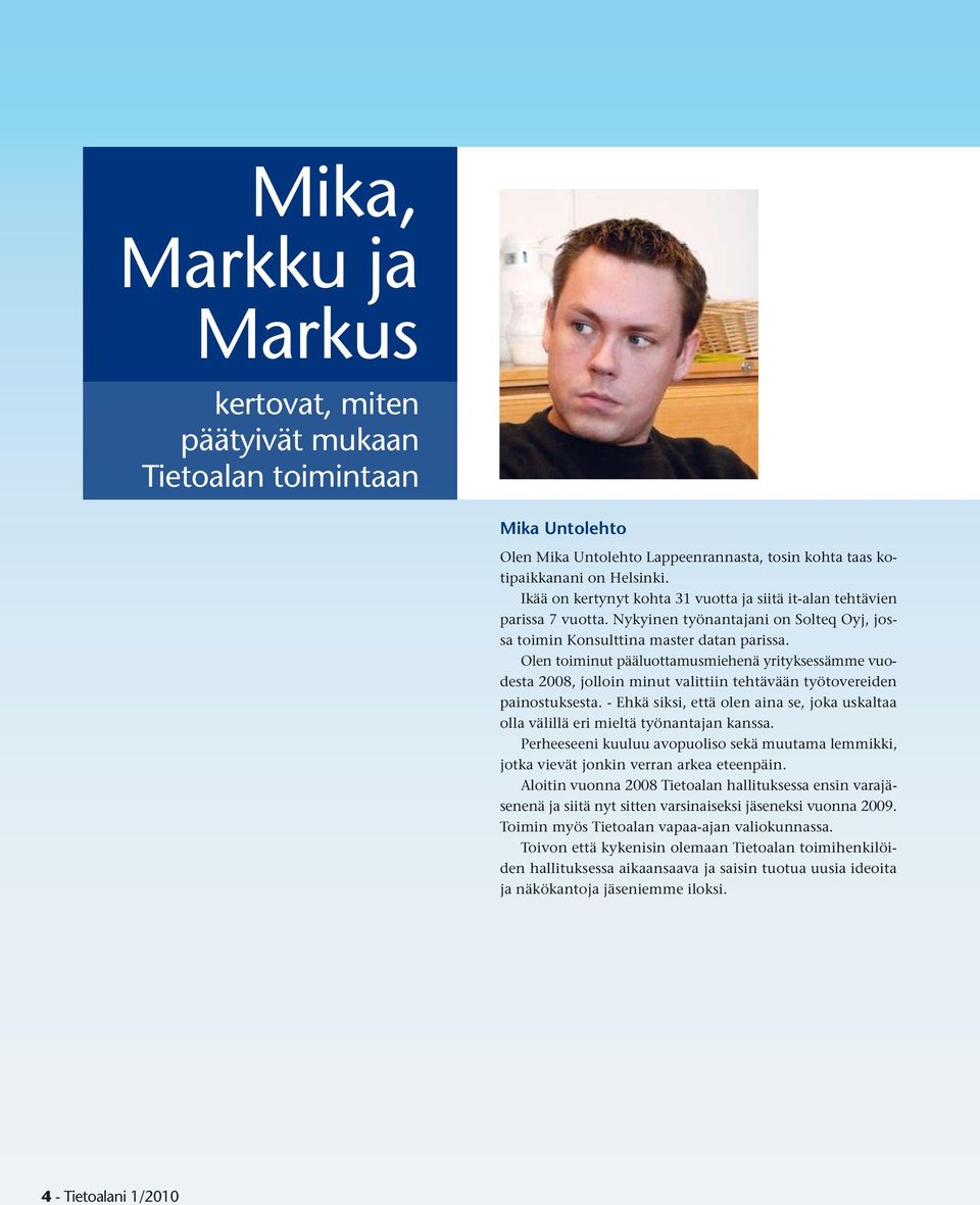 Olen toiminut pääluottamusmiehenä yrityksessämme vuodesta 2008, jolloin minut valittiin tehtävään työtovereiden painostuksesta.