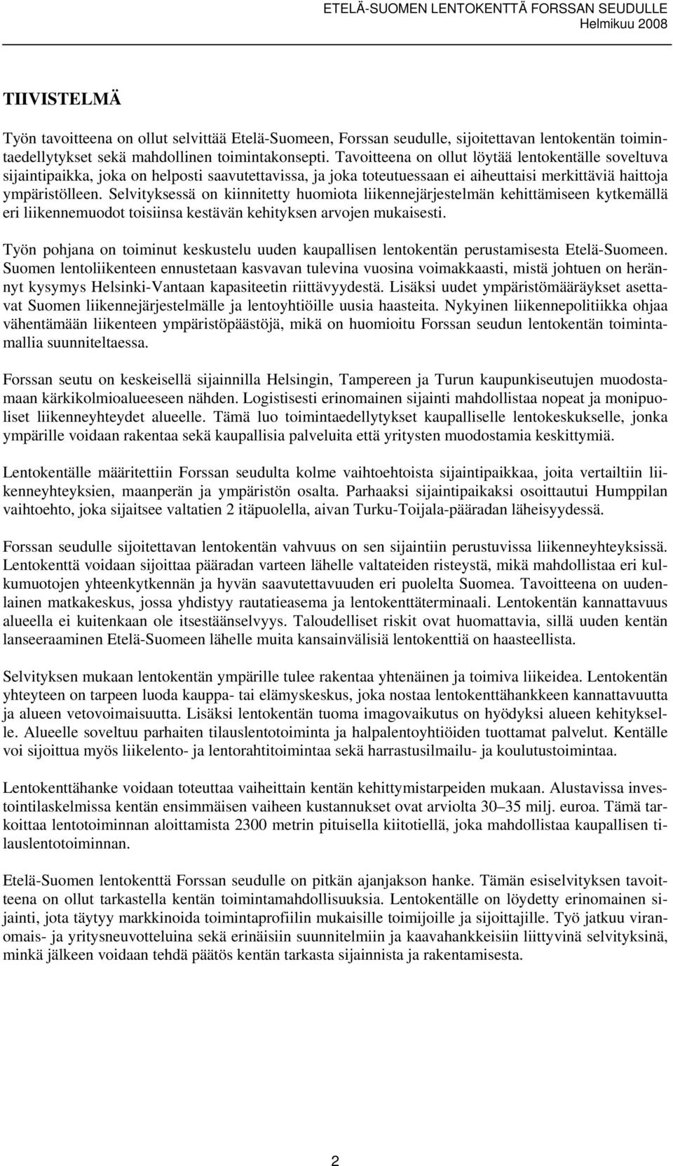 Selvityksessä on kiinnitetty huomiota liikennejärjestelmän kehittämiseen kytkemällä eri liikennemuodot toisiinsa kestävän kehityksen arvojen mukaisesti.