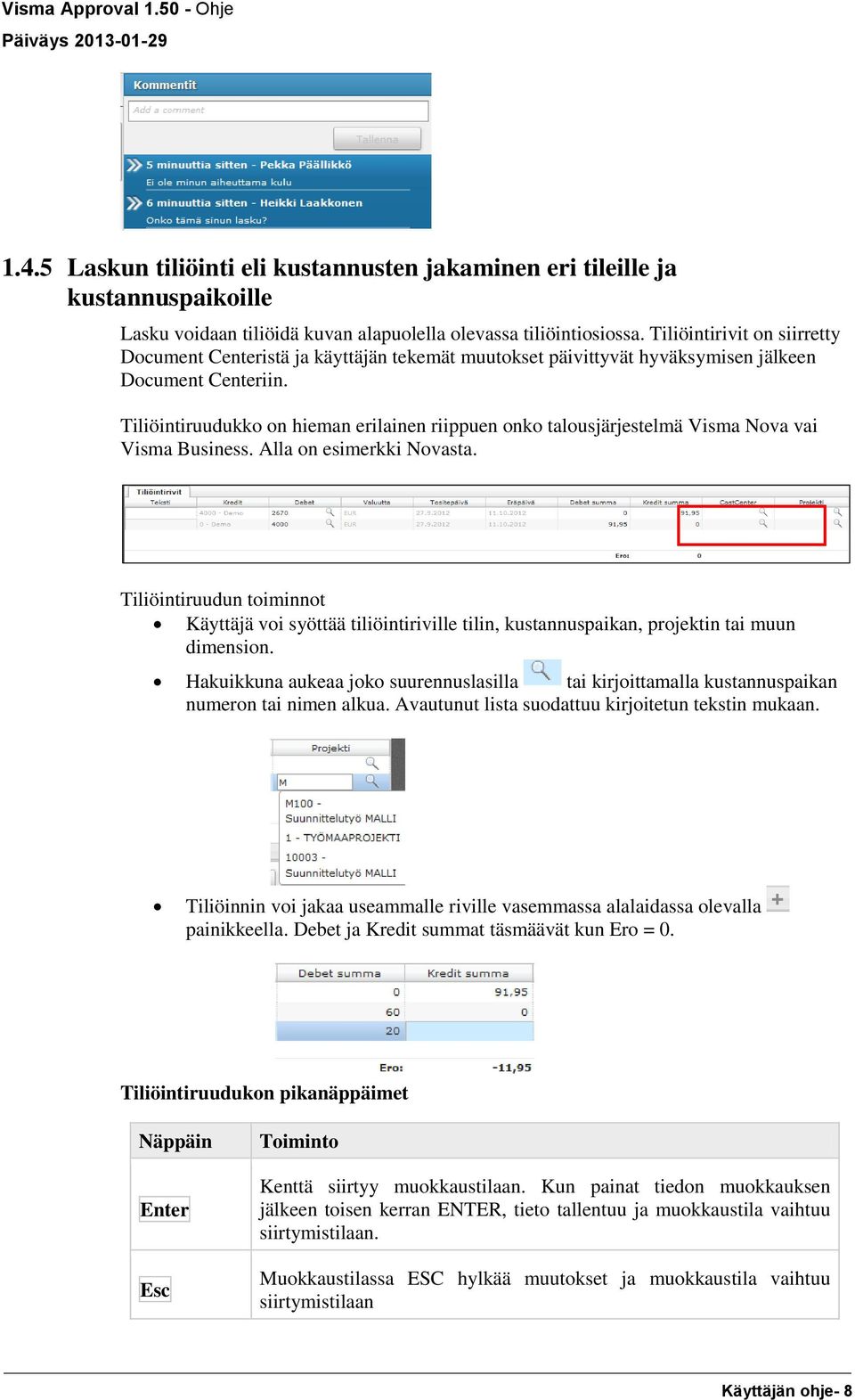 Tiliöintiruudukko on hieman erilainen riippuen onko talousjärjestelmä Visma Nova vai Visma Business. Alla on esimerkki Novasta.