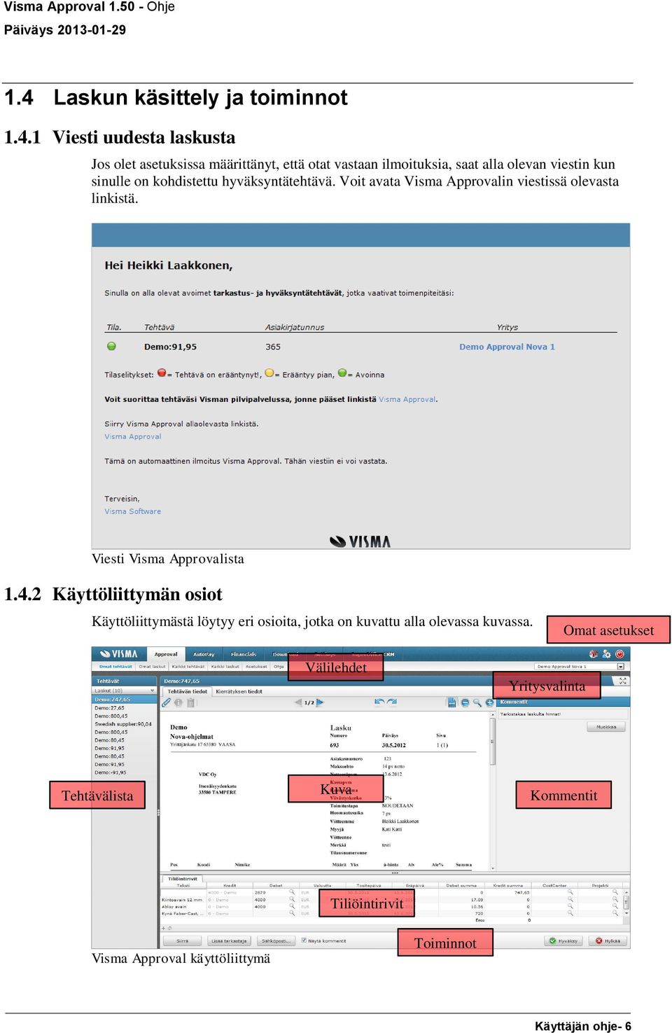 Viesti Visma Approvalista 1.4.2 Käyttöliittymän osiot Käyttöliittymästä löytyy eri osioita, jotka on kuvattu alla olevassa kuvassa.