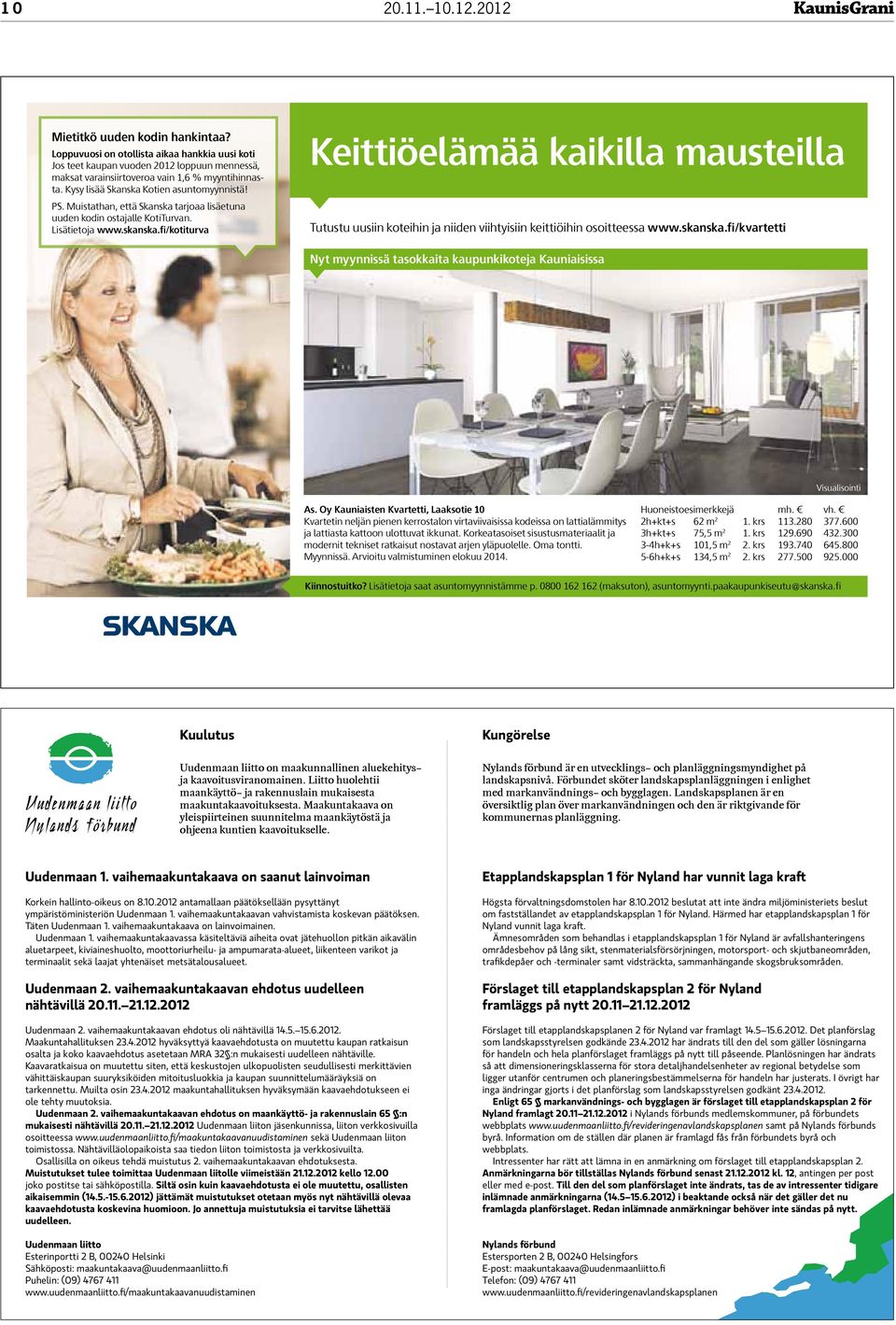 fi/kotiturva Keittiöelämää kaikilla mausteilla Tutustu uusiin koteihin ja niiden viihtyisiin keittiöihin osoitteessa www.skanska.