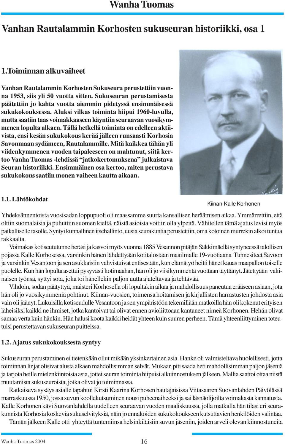 Aluksi vilkas toiminta hiipui 1960-luvulla, mutta saatiin taas voimakkaaseen käyntiin seuraavan vuosikymmenen lopulta alkaen.