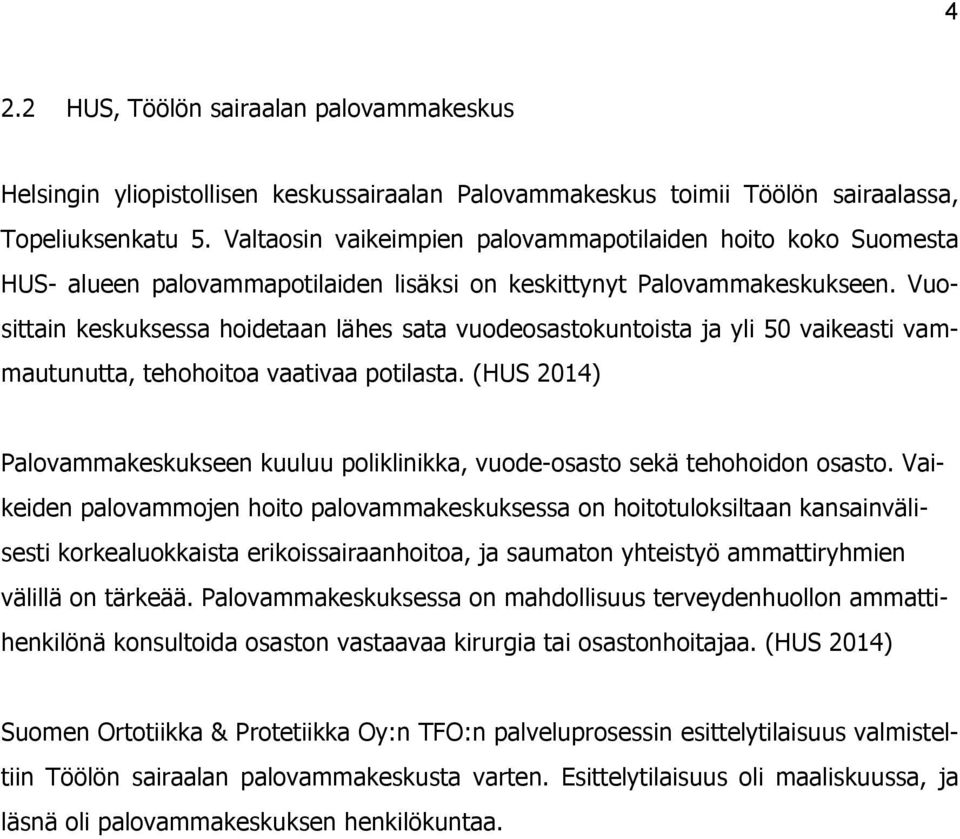 Vuosittain keskuksessa hoidetaan lähes sata vuodeosastokuntoista ja yli 50 vaikeasti vammautunutta, tehohoitoa vaativaa potilasta.