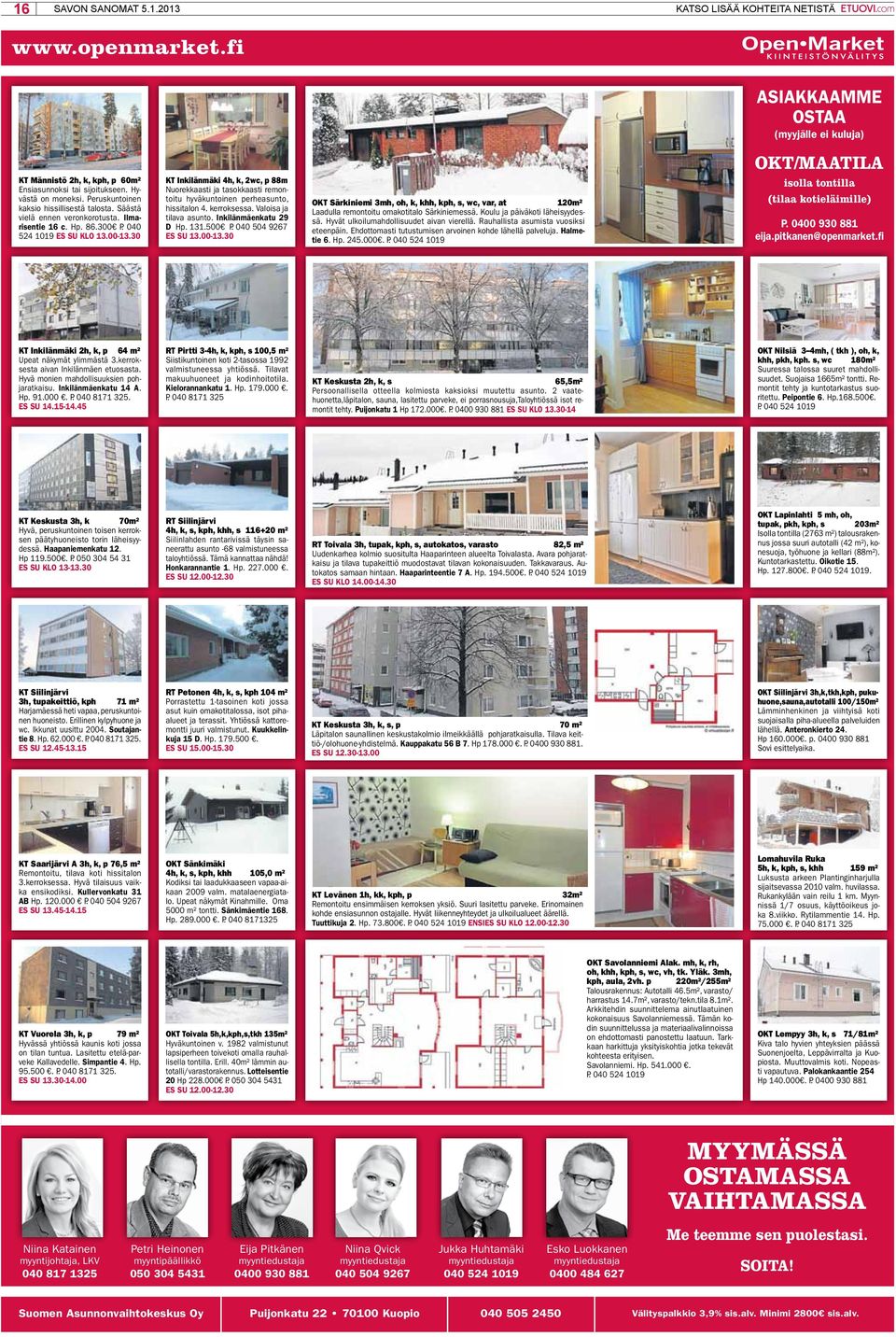 30 KT Inkilänmäki 4h, k, 2wc, p 88m Nuorekkaasti ja tasokkaasti remontoitu hyväkuntoinen perheasunto, hissitalon 4. kerroksessa. Valoisa ja tilava asunto. Inkilänmäenkatu 29 D Hp. 131.500 P.