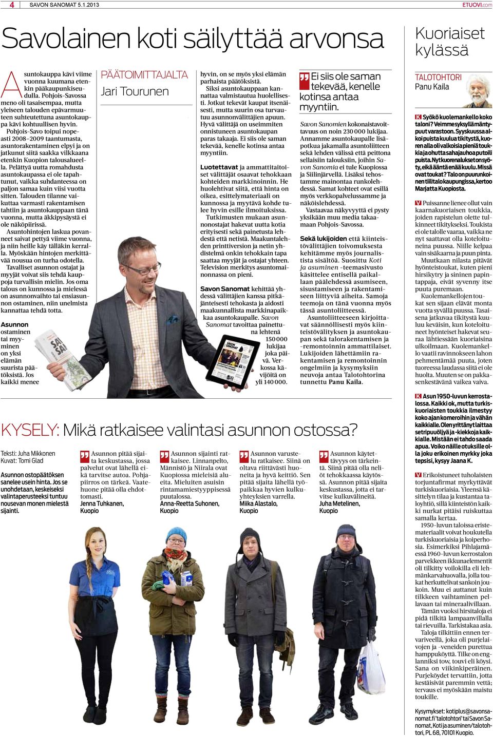 Pohjois-Savo toipui nopeasti 2008 2009 taantumasta, asuntorakentaminen elpyi ja on jatkunut siitä saakka vilkkaana etenkin Kuopion talousalueella.
