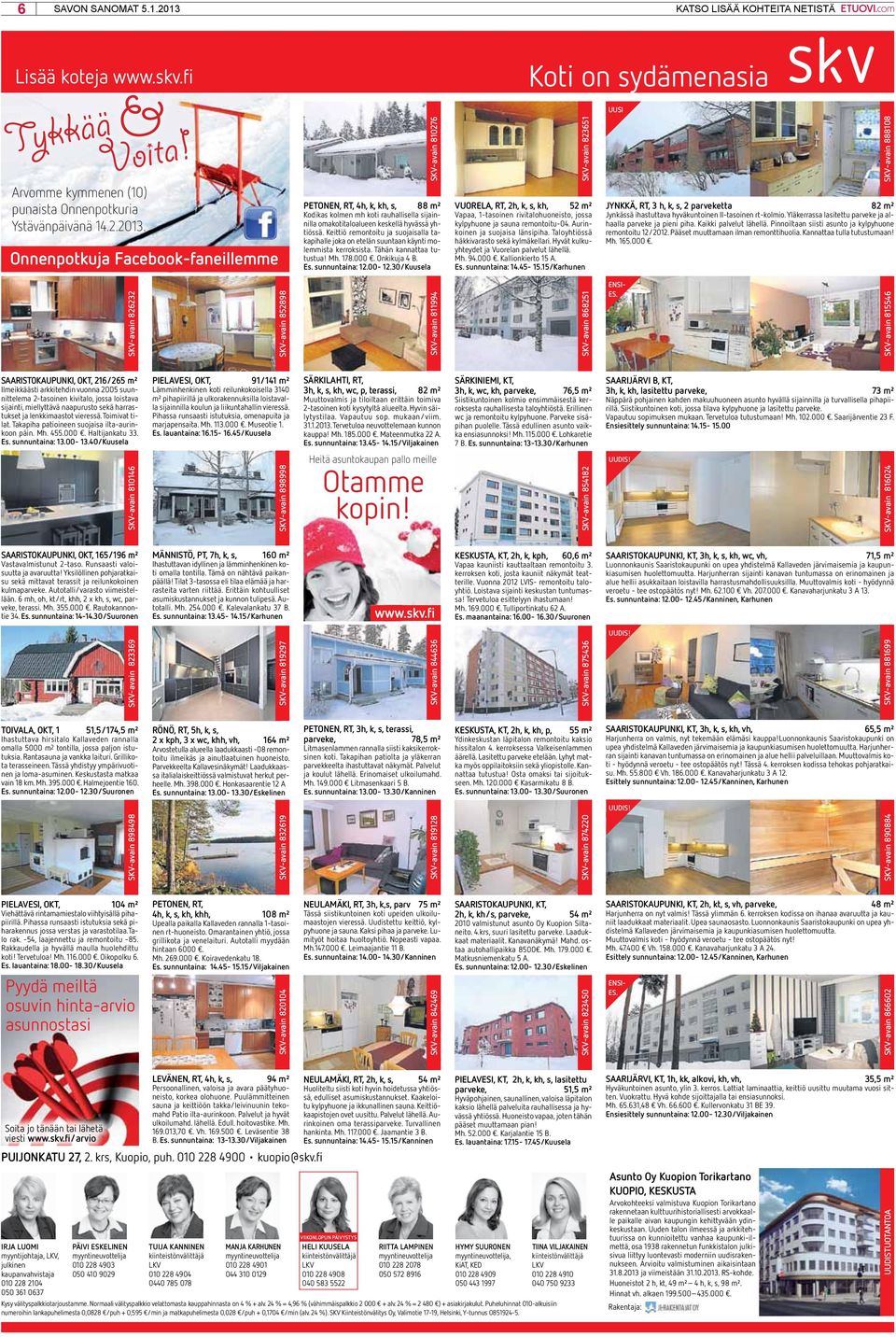 Onnenpotkuja Facebook-faneillemme SKV-avain 810276 PETONEN, RT, 4h, k, kh, s, 88 m² Kodikas kolmen mh koti rauhallisella sijainnilla omakotitaloalueen keskellä hyvässä yhtiössä.
