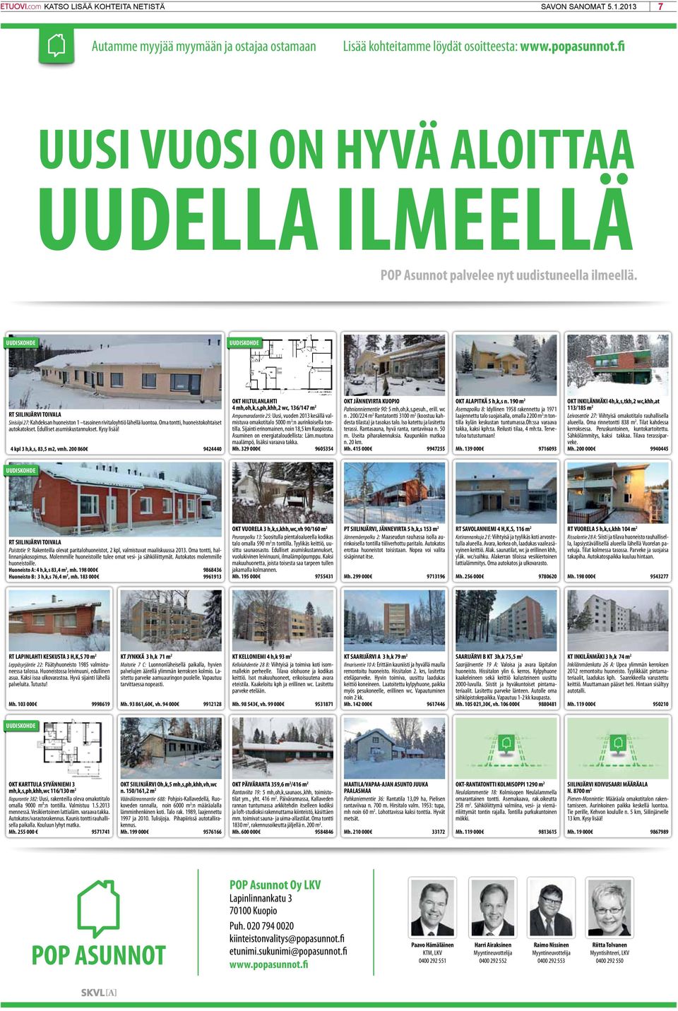 UUDISKOHDE UUDISKOHDE RT SIILINJÄRVI TOIVALA Sinisiipi 27: Kahdeksan huoneiston 1 tasoinen rivitaloyhtiö lähellä luontoa. Oma tontti, huoneistokohtaiset autokatokset. Edulliset asumiskustannukset.
