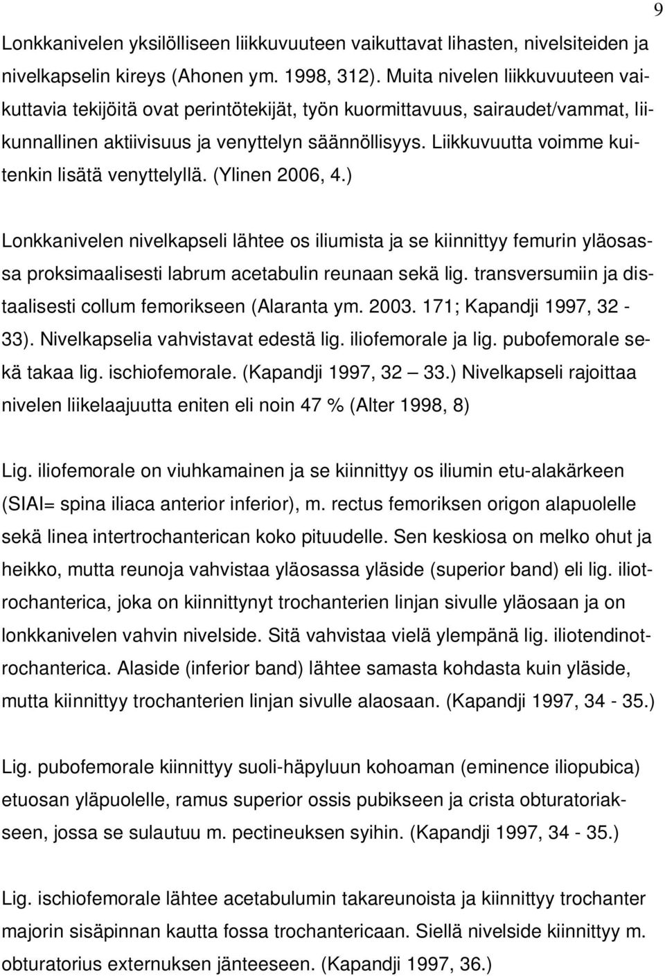 Liikkuvuutta voimme kuitenkin lisätä venyttelyllä. (Ylinen 2006, 4.