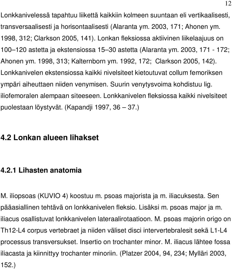 Lonkkanivelen ekstensiossa kaikki nivelsiteet kietoutuvat collum femoriksen ympäri aiheuttaen niiden venymisen. Suurin venytysvoima kohdistuu lig. iliofemoralen alempaan siteeseen.