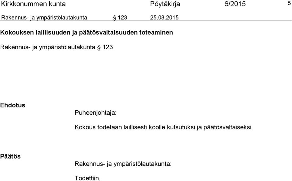 ympäristölautakunta 123 Ehdotus Puheenjohtaja: Kokous todetaan laillisesti