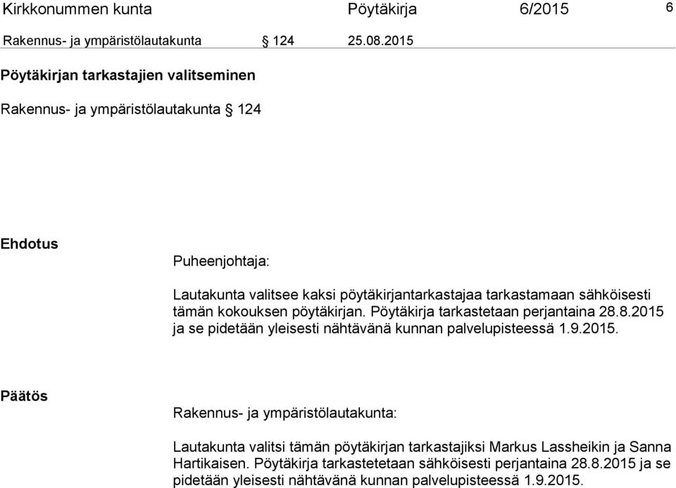 sähköisesti tämän kokouksen pöytäkirjan. Pöytäkirja tarkastetaan perjantaina 28.8.2015 