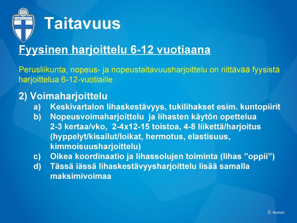 kuntopiirit b) Nopeusvoimaharjoittelu ja lihasten käytön opettelua 2-3 kertaa/vko, 2-4x12-15 toistoa, 4-8 liikettä/harjoitus