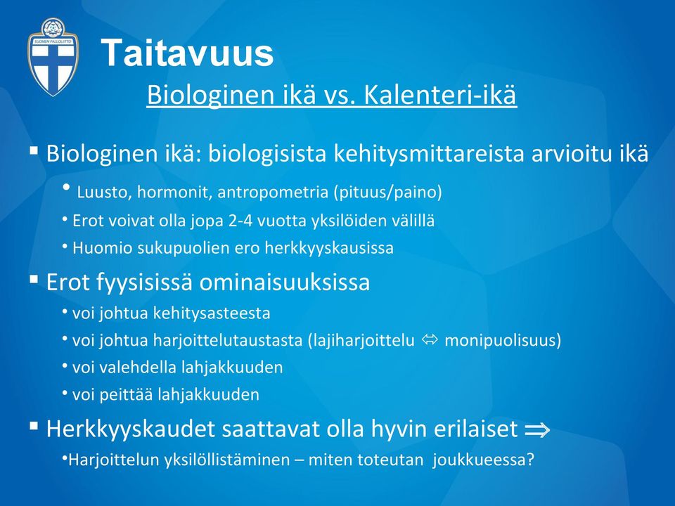 voivat olla jopa 2-4 vuotta yksilöiden välillä Huomio sukupuolien ero herkkyyskausissa Erot fyysisissä ominaisuuksissa voi