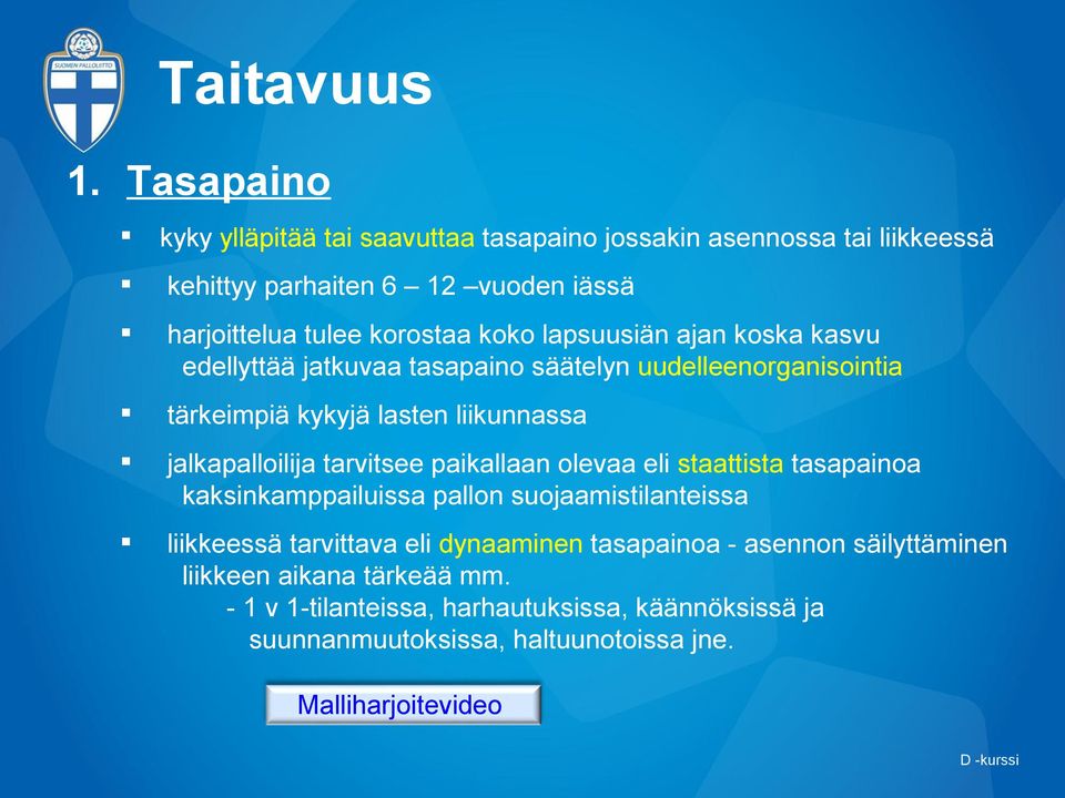 paikallaan olevaa eli staattista tasapainoa kaksinkamppailuissa pallon suojaamistilanteissa liikkeessä tarvittava eli dynaaminen tasapainoa - asennon