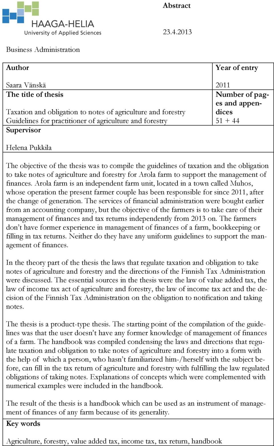 Year of entry 2011 Number of pages and appendices 51 + 44 Helena Pukkila The objective of the thesis was to compile the guidelines of taxation and the obligation to take notes of agriculture and