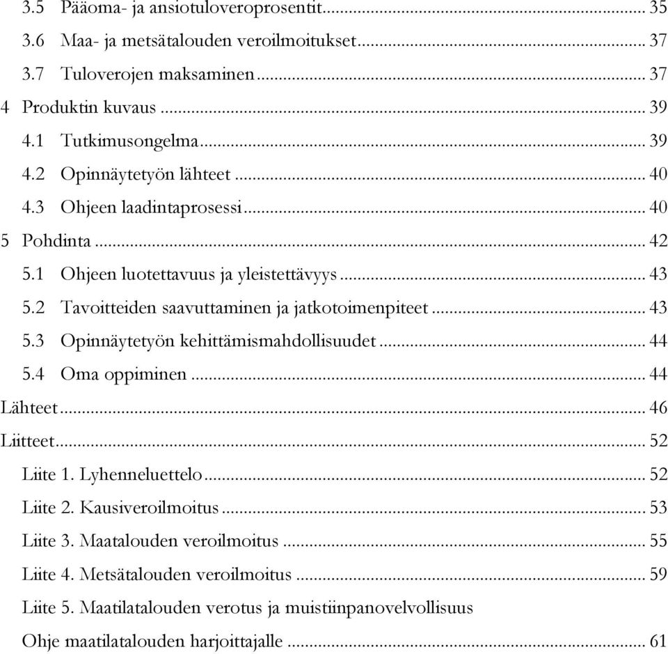 .. 44 5.4 Oma oppiminen... 44 Lähteet... 46 Liitteet... 52 Liite 1. Lyhenneluettelo... 52 Liite 2. Kausiveroilmoitus... 53 Liite 3. Maatalouden veroilmoitus... 55 Liite 4.