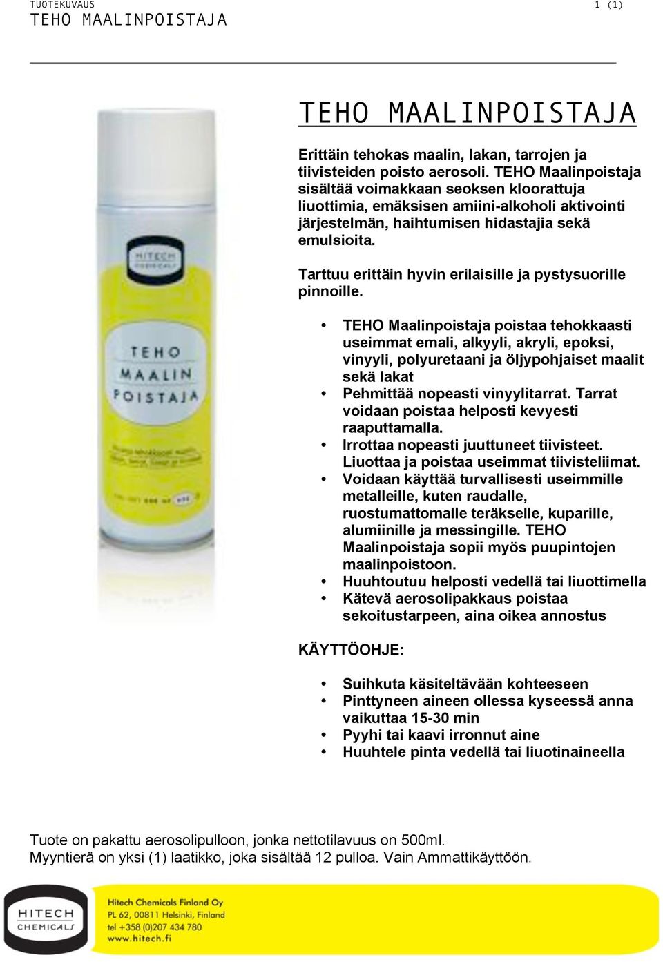 Tarttuu erittäin hyvin erilaisille ja pystysuorille pinnoille.