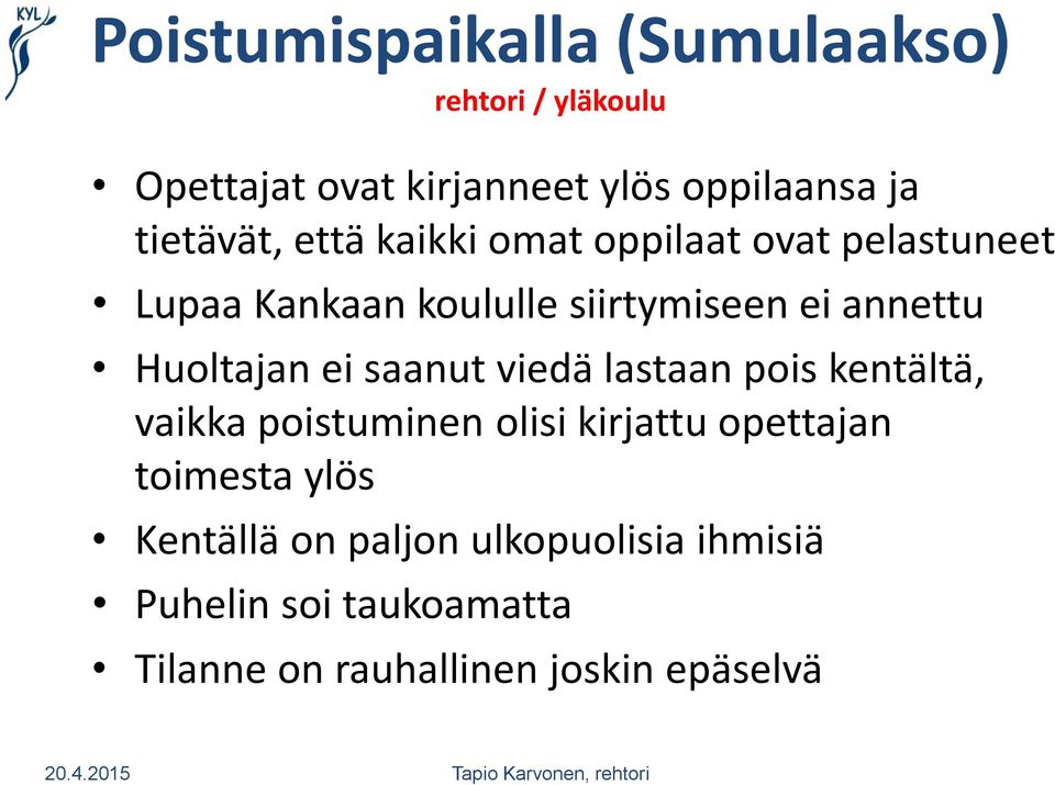 Huoltajan ei saanut viedä lastaan pois kentältä, vaikka poistuminen olisi kirjattu opettajan