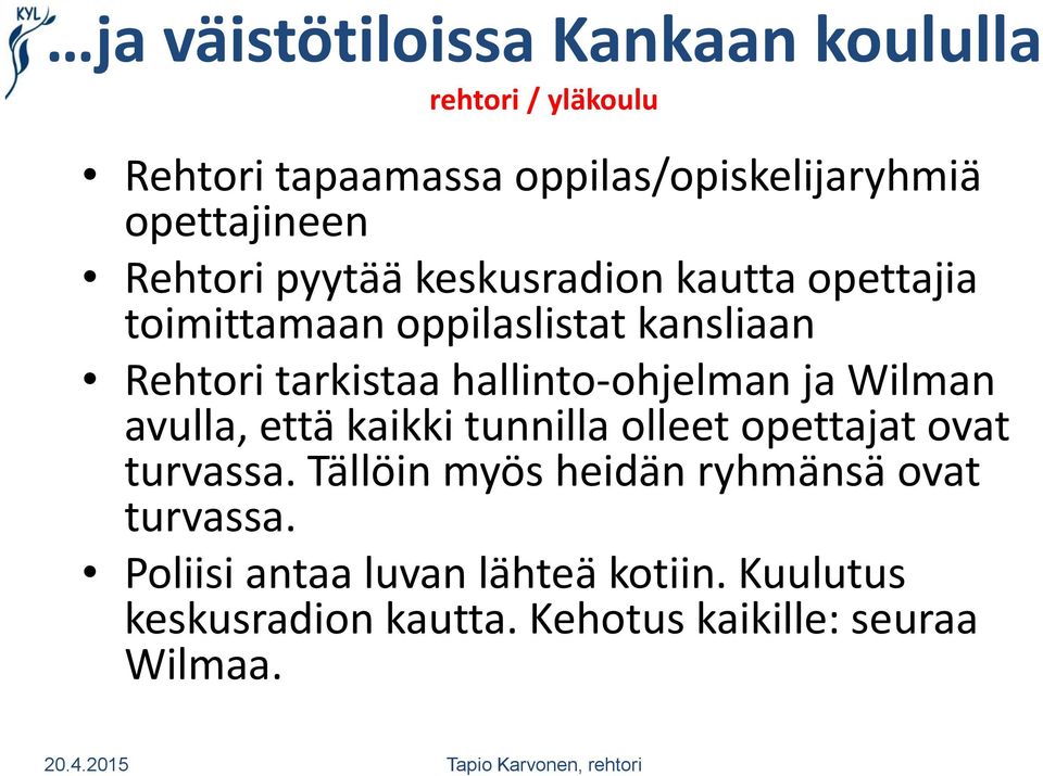 hallinto-ohjelman ja Wilman avulla, että kaikki tunnilla olleet opettajat ovat turvassa.