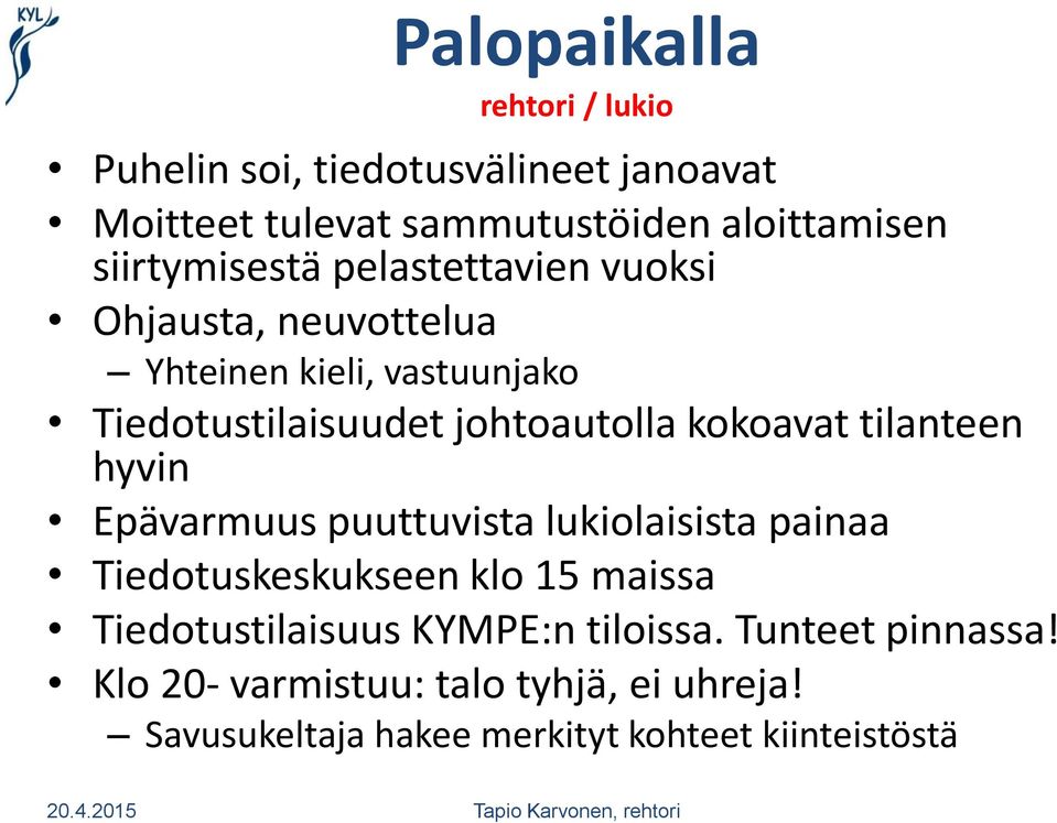 kokoavat tilanteen hyvin Epävarmuus puuttuvista lukiolaisista painaa Tiedotuskeskukseen klo 15 maissa Tiedotustilaisuus