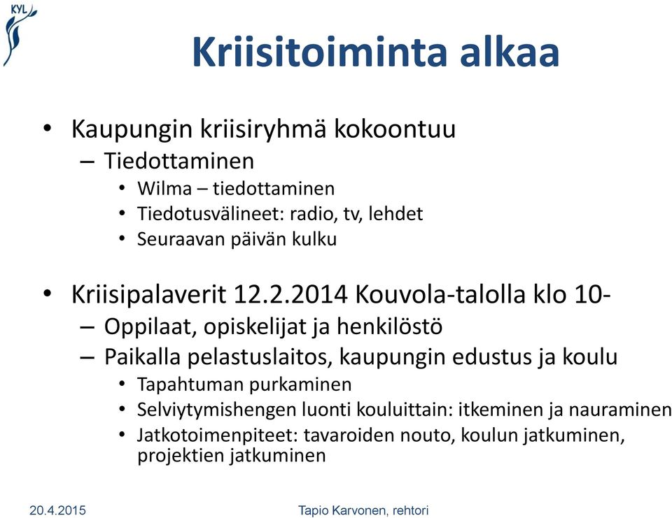 2.2014 Kouvola-talolla klo 10- Oppilaat, opiskelijat ja henkilöstö Paikalla pelastuslaitos, kaupungin edustus