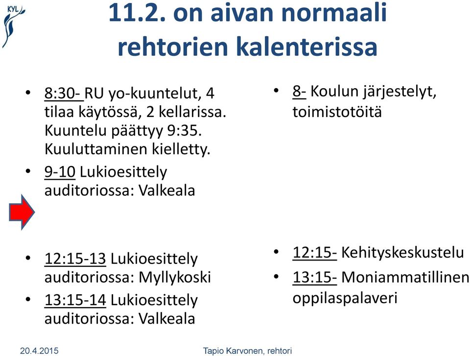 9-10 Lukioesittely auditoriossa: Valkeala 8- Koulun järjestelyt, toimistotöitä 12:15-13