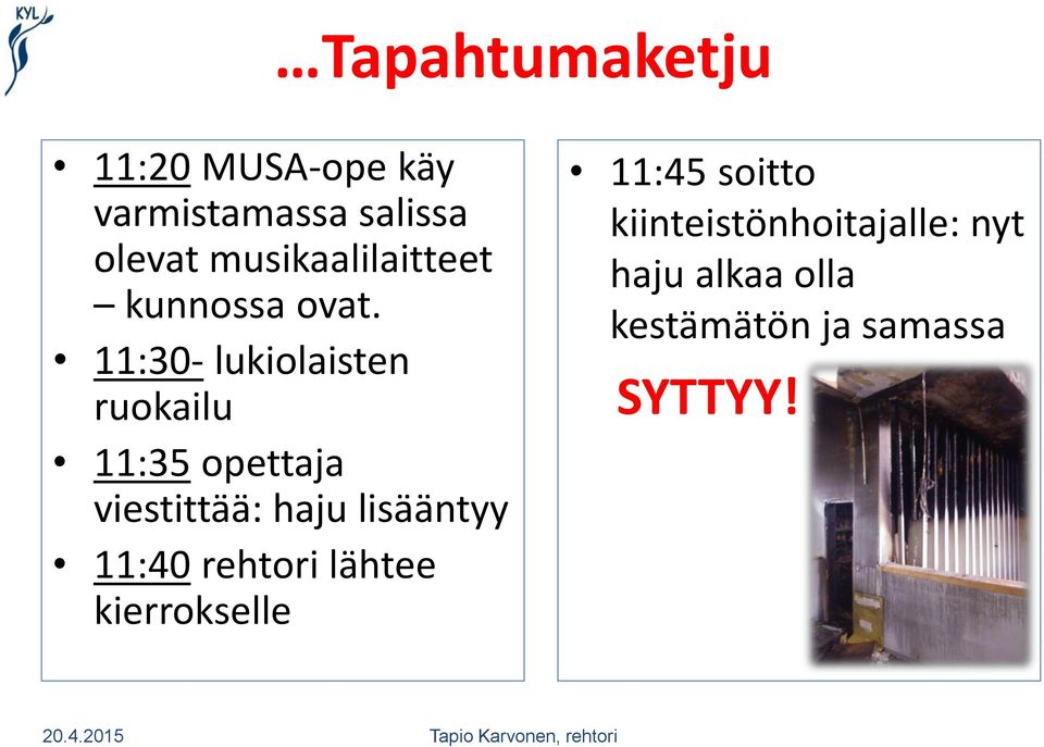 11:30- lukiolaisten ruokailu 11:35 opettaja viestittää: haju lisääntyy