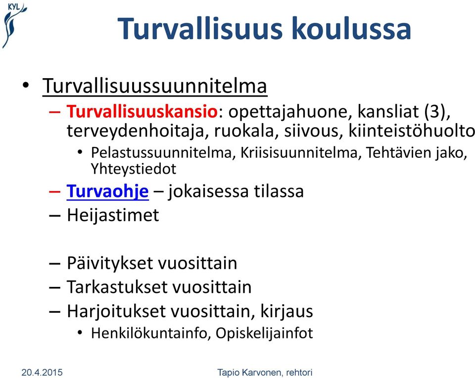 Kriisisuunnitelma, Tehtävien jako, Yhteystiedot Turvaohje jokaisessa tilassa Heijastimet