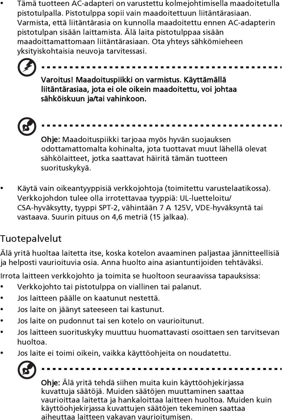 Ota yhteys sähkömieheen yksityiskohtaisia neuvoja tarvitessasi. Varoitus! Maadoituspiikki on varmistus.