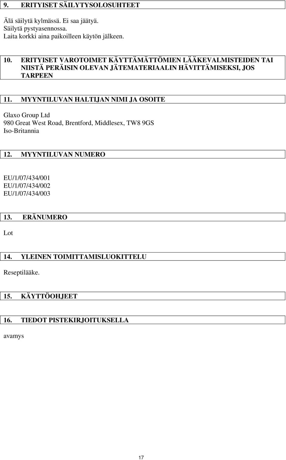 MYYNTILUVAN HALTIJAN NIMI JA OSOITE Glaxo Group Ltd 980 Great West Road, Brentford, Middlesex, TW8 9GS Iso-Britannia 12.