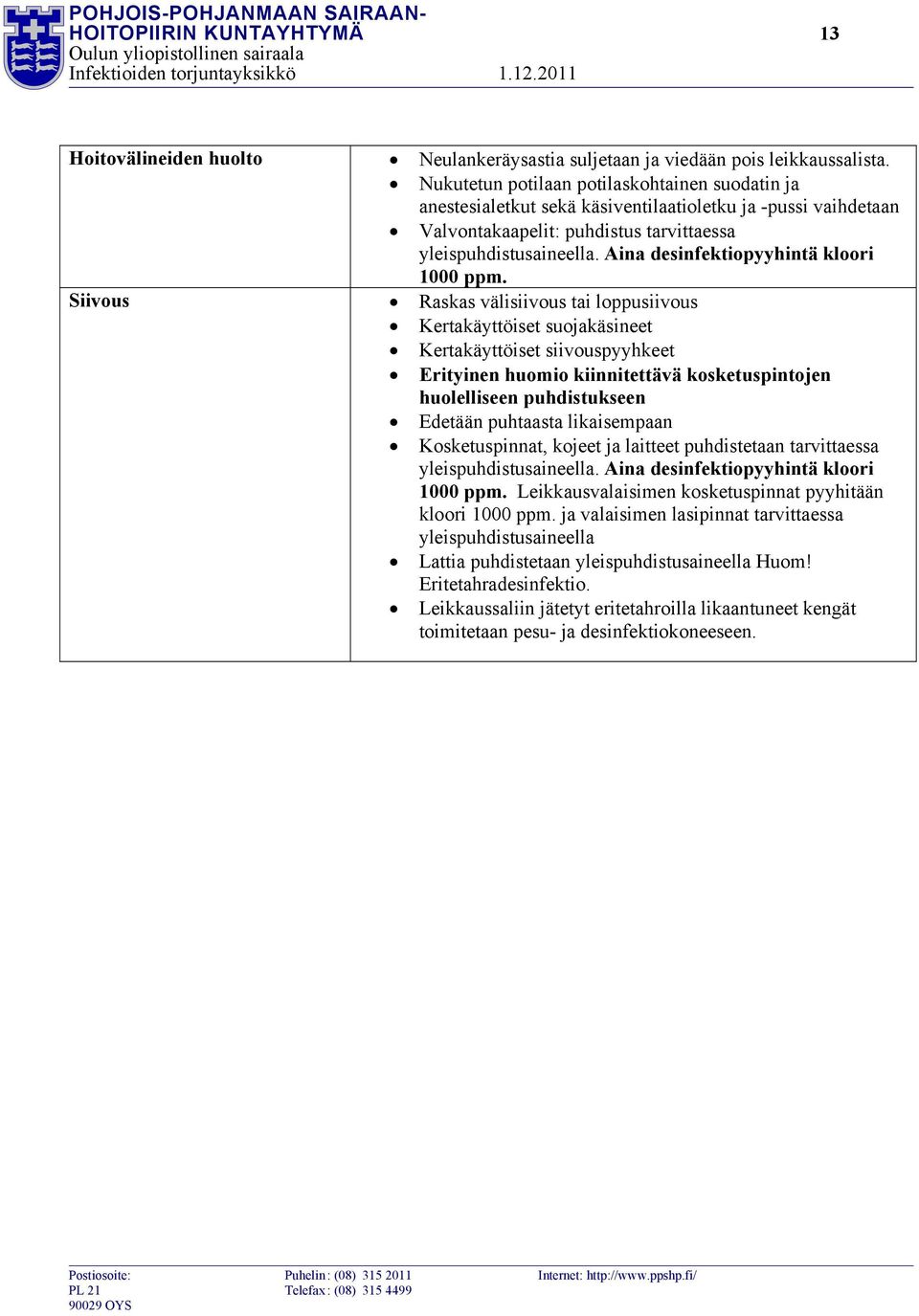 Aina desinfektiopyyhintä kloori 1000 ppm.