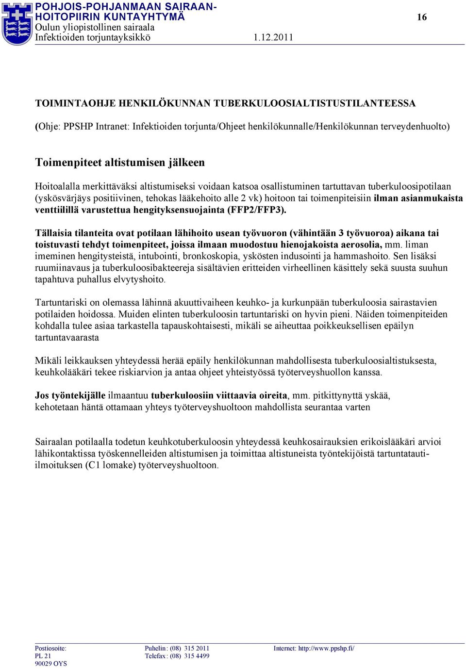 toimenpiteisiin ilman asianmukaista venttiilillä varustettua hengityksensuojainta (FFP2/FFP3).