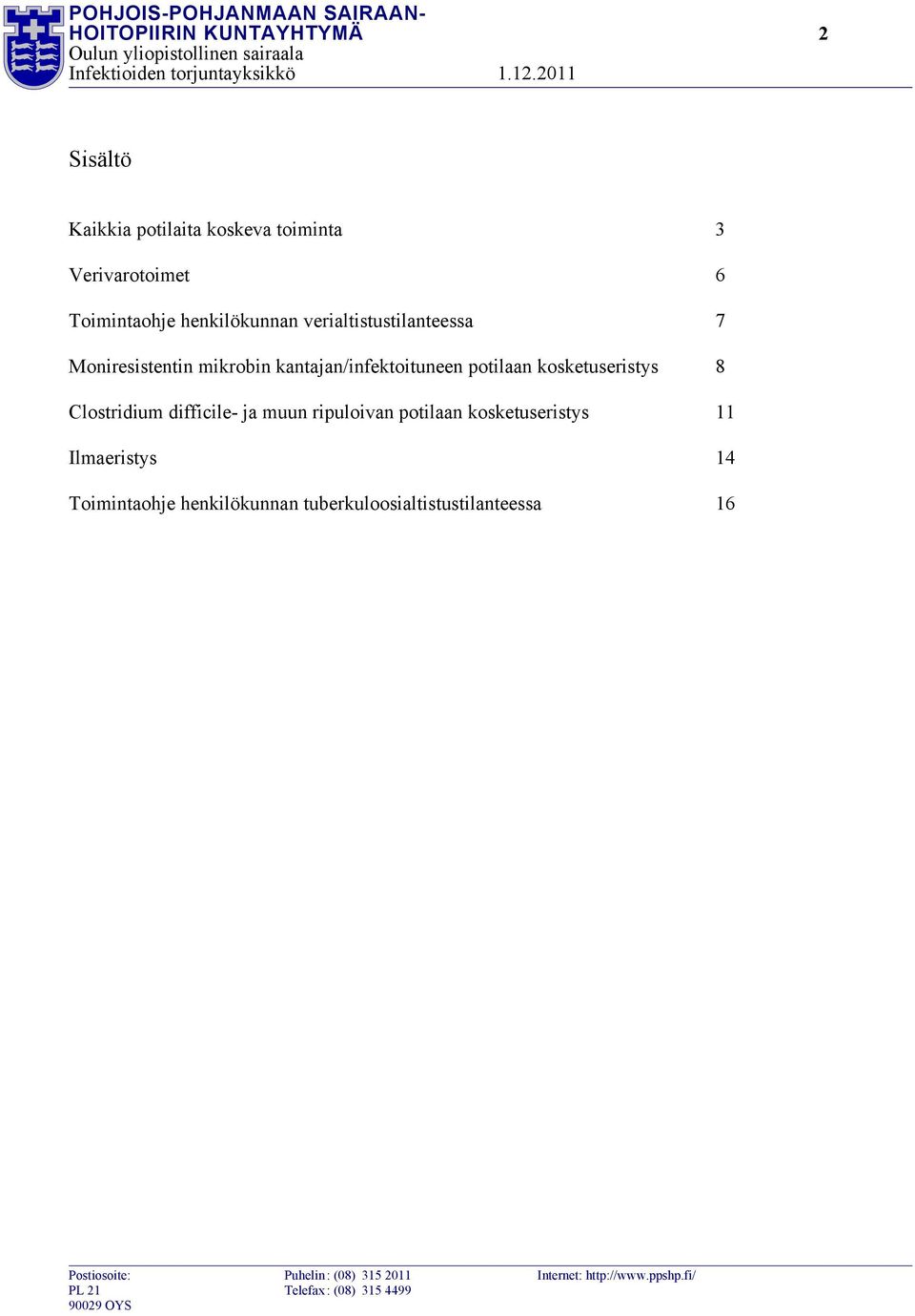 kantajan/infektoituneen potilaan kosketuseristys 8 Clostridium difficile- ja muun