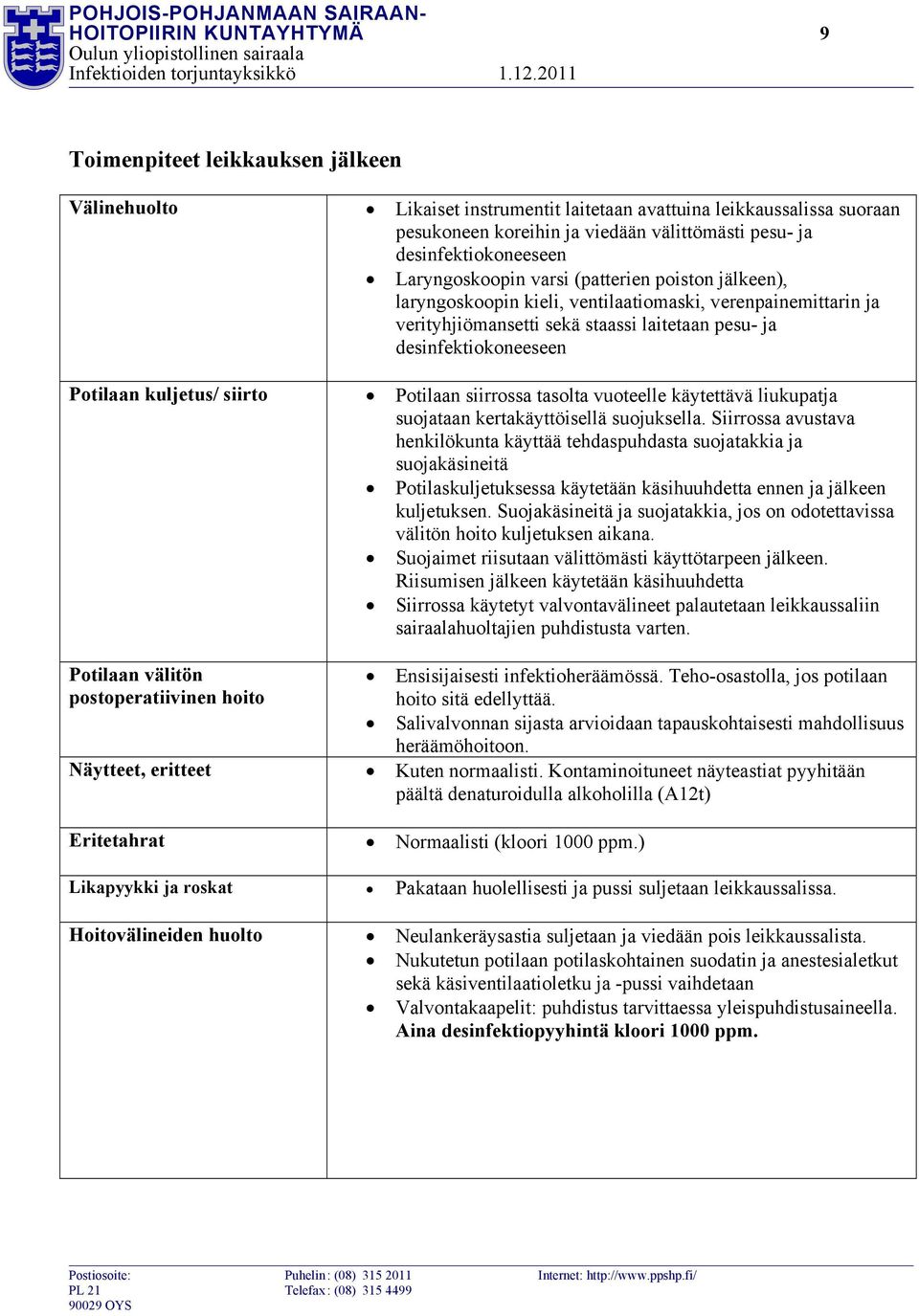 desinfektiokoneeseen Potilaan kuljetus/ siirto Potilaan siirrossa tasolta vuoteelle käytettävä liukupatja suojataan kertakäyttöisellä suojuksella.