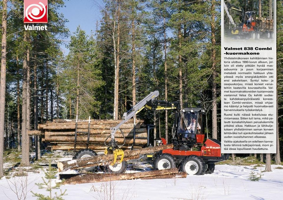 Valmet kuormatraktoreiden tuotannosta vastannut Velsa Oy kehitti uudesta kahdeksanpyöräisestä koneestaan Combi-version, missä ohjaamo kääntyi ja helpotti huomattavasti harvennuksella työskentelyä.