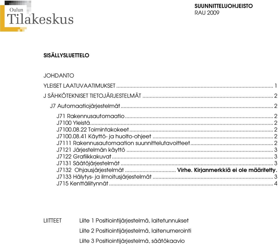 .. 2 J7121 Järjestelmän käyttö... 3 J7122 Grafiikkakuvat... 3 J7131 Säätöjärjestelmät... 3 J7132 Ohjausjärjestelmät... Virhe. Kirjanmerkkiä ei ole määritetty.