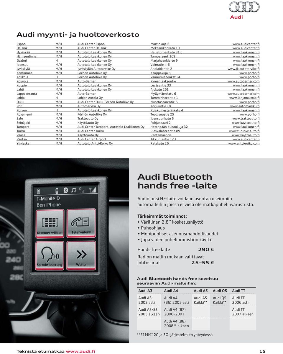 laakkonen.fi Jyväskylä M/H Jyväskylän Autotarvike Oy Aholaidantie 2 www.jklautotarvike.fi Keminmaa M/H Pörhön Autoliike Oy Kauppakuja 6 www.porho.