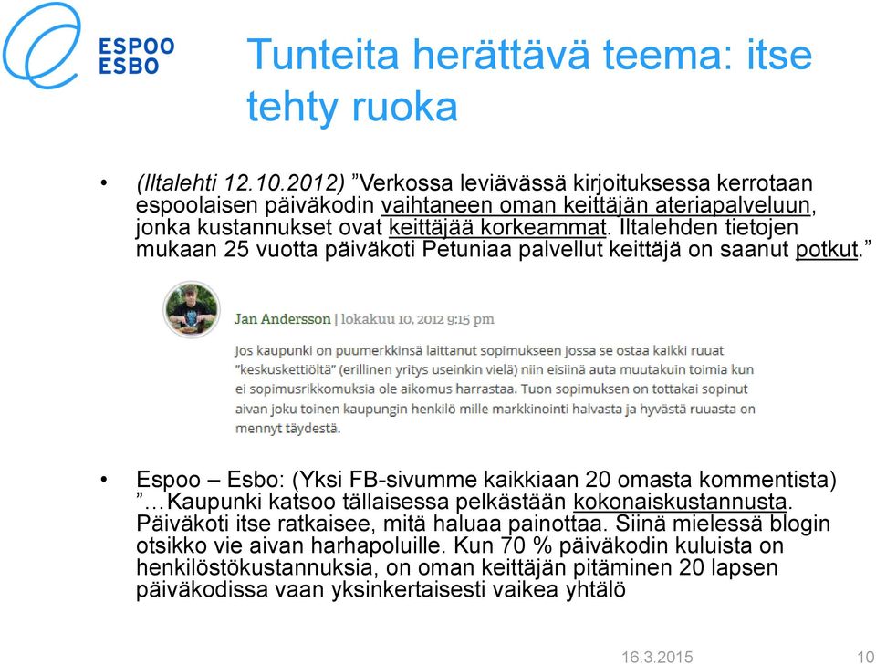 Iltalehden tietojen mukaan 25 vuotta päiväkoti Petuniaa palvellut keittäjä on saanut potkut.