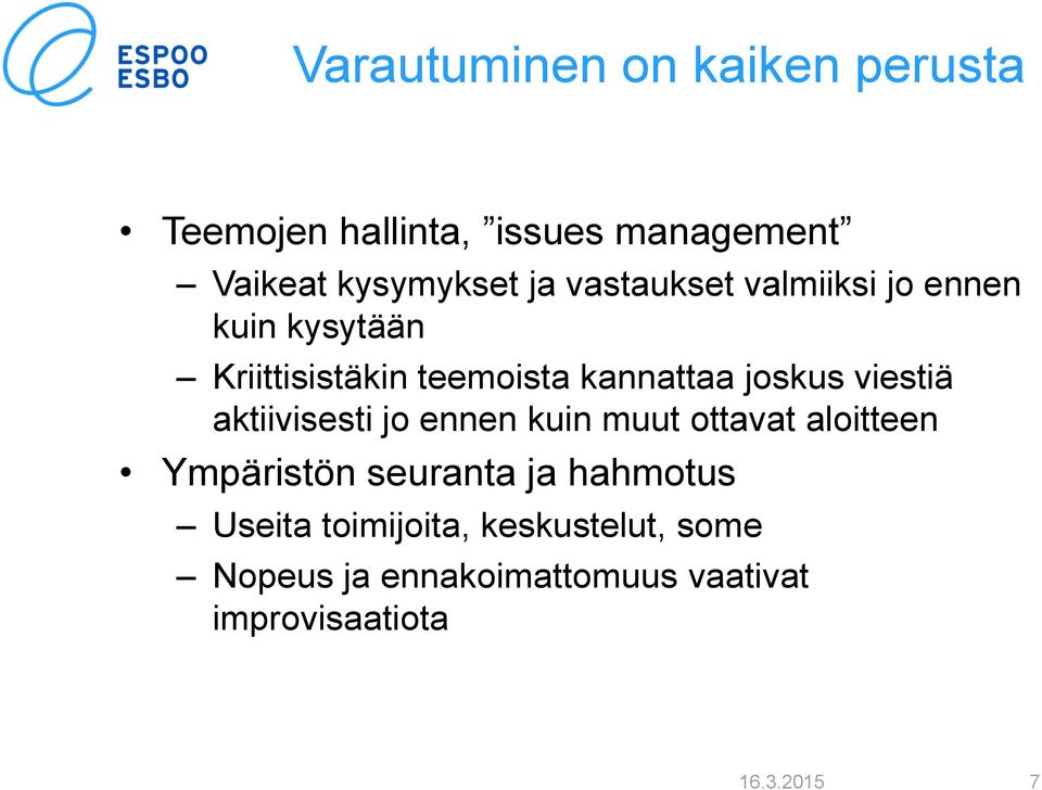 viestiä aktiivisesti jo ennen kuin muut ottavat aloitteen Ympäristön seuranta ja hahmotus