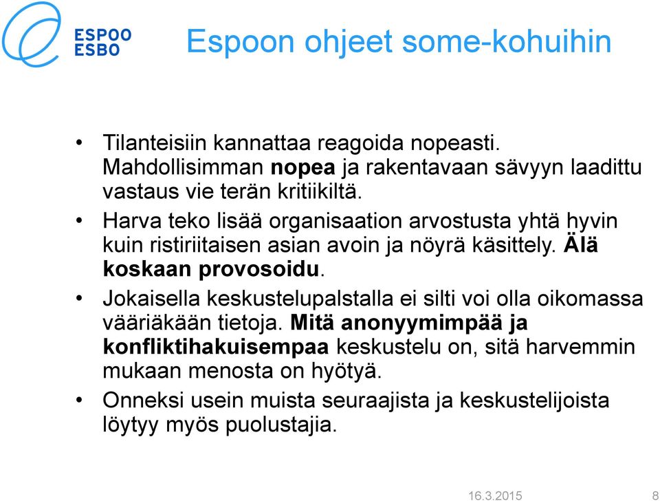 Harva teko lisää organisaation arvostusta yhtä hyvin kuin ristiriitaisen asian avoin ja nöyrä käsittely. Älä koskaan provosoidu.