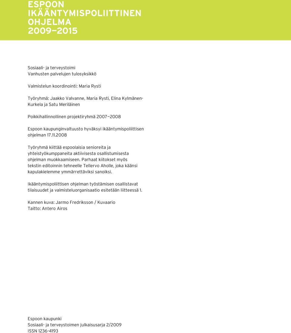 2008 Työryhmä kiittää espoolaisia senioreita ja yhteistyökumppaneita aktiivisesta osallistumisesta ohjelman muokkaamiseen.