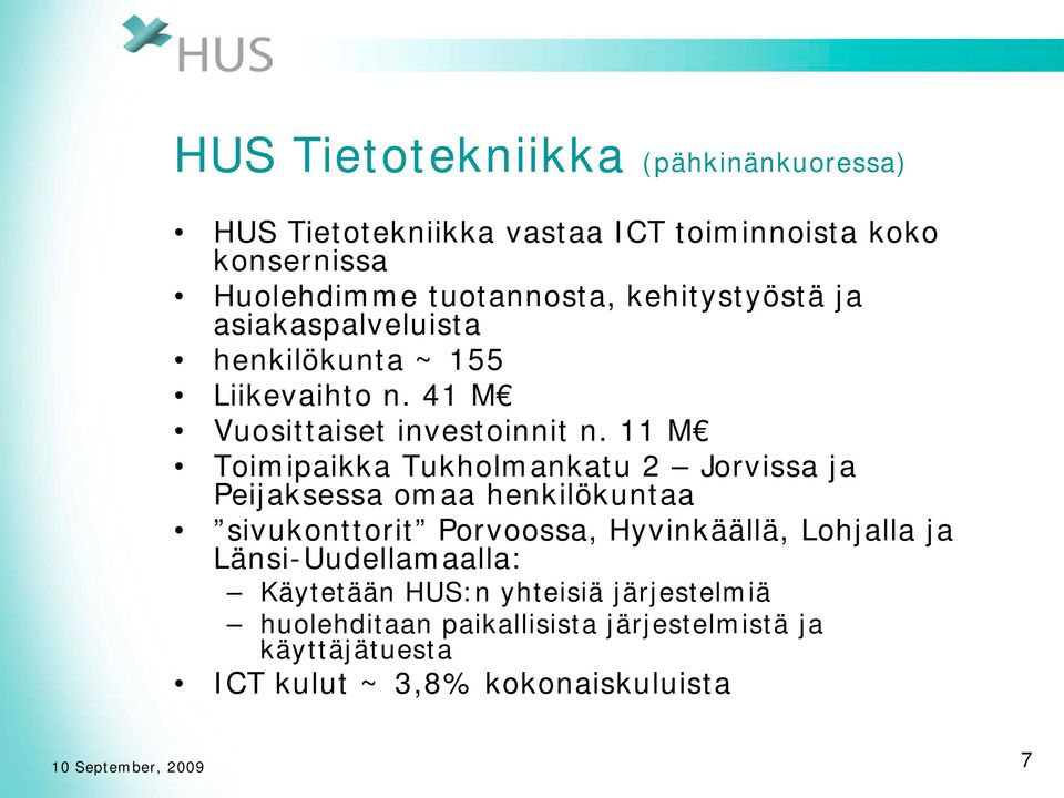 11 M Toimipaikka Tukholmankatu 2 Jorvissa ja Peijaksessa omaa henkilökuntaa sivukonttorit Porvoossa, Hyvinkäällä, Lohjalla ja