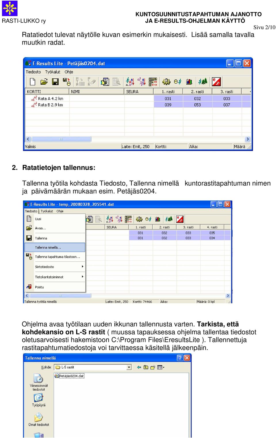 Ratatietojen tallennus: Tallenna työtila kohdasta Tiedosto, Tallenna nimellä kuntorastitapahtuman nimen ja päivämäärän mukaan esim.